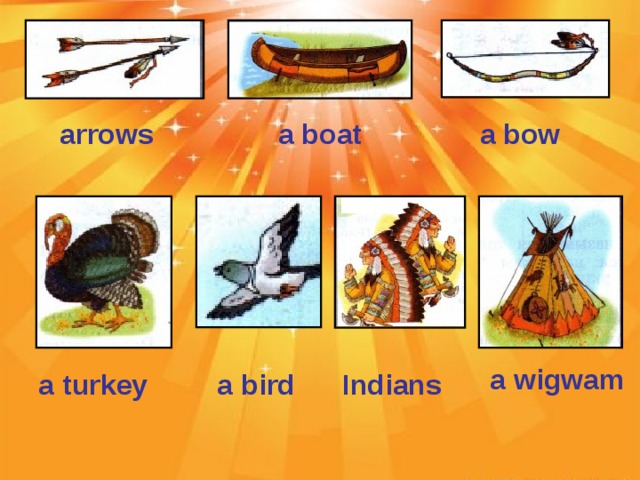 arrows a boat a bow a wigwam a turkey a bird Indians
