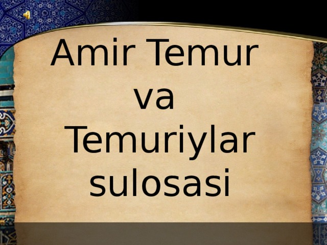 Amir Temur  va  Temuriylar sulosasi