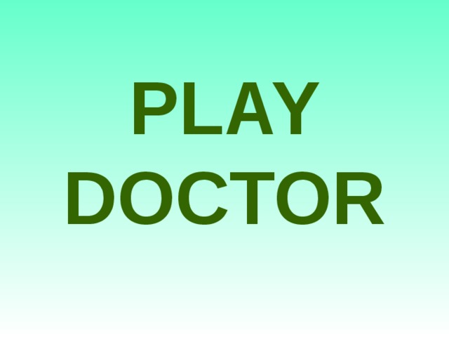 PLAY DOCTOR