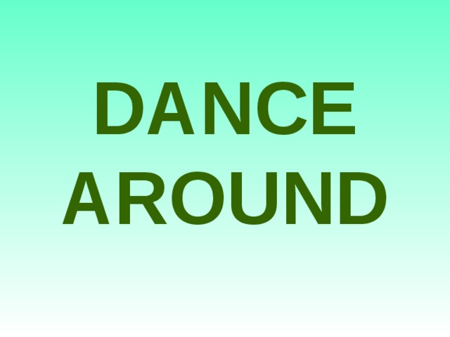 DANCE AROUND
