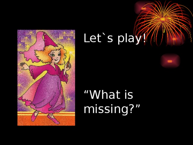 Let`s play!     “What is missing?”