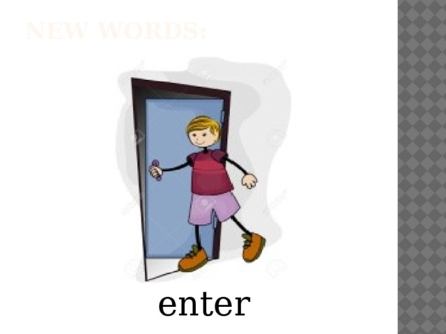 New words:   enter