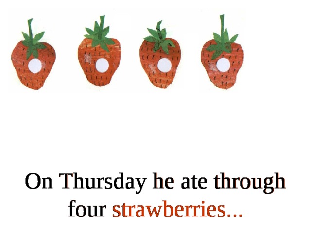 On Thursday he ate through four strawberries... On Thursday he ate through four strawberries... On Thursday he ate through four strawberries... On Thursday he ate through four strawberries... On Thursday he ate through four strawberries... On Thursday he ate through four strawberries... On Thursday he ate through four strawberries... On Thursday he ate through four strawberries...