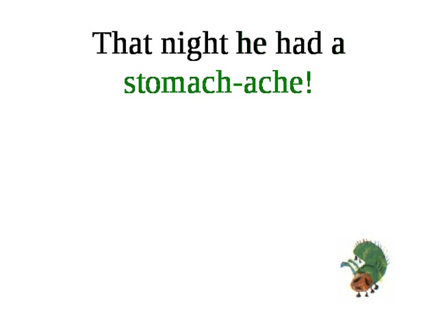 That night he had a stomach-ache! That night he had a That night he had a stomach-ache! That night he had a stomach-ache! That night he had a stomach-ache! That night he had a stomach-ache! That night he had a stomach-ache! stomach-ache!