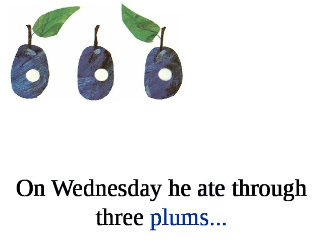 On Wednesday he ate through three plums... On Wednesday he ate through three plums... On Wednesday he ate through three plums... On Wednesday he ate through three plums... On Wednesday he ate through three plums... On Wednesday he ate through three plums... On Wednesday he ate through three plums... On Wednesday he ate through three plums...