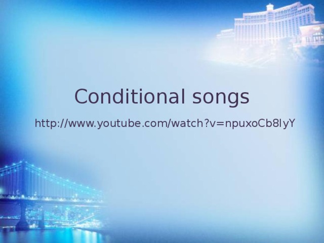 Conditional songs   http://www.youtube.com/watch?v=npuxoCb8IyY