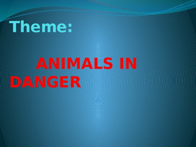 Theme:    ANIMALS IN DANGER