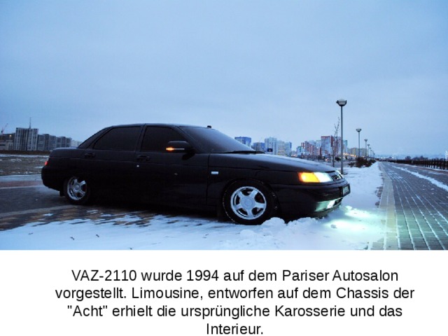 VAZ-2110 wurde 1994 auf dem Pariser Autosalon vorgestellt. Limousine, entworfen auf dem Chassis der 