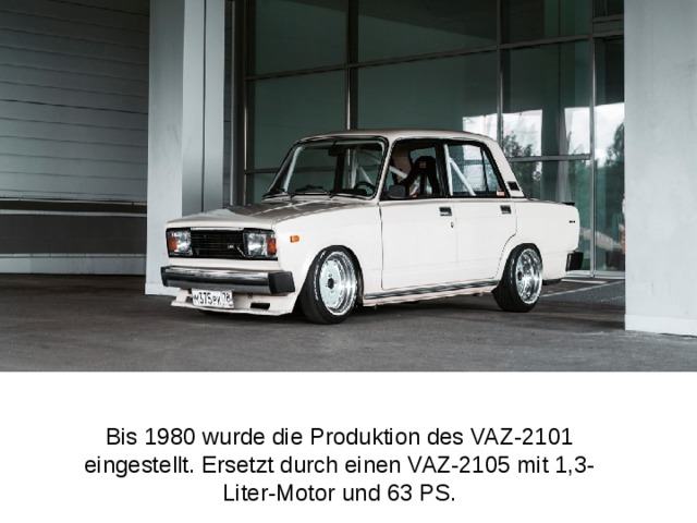 Bis 1980 wurde die Produktion des VAZ-2101 eingestellt. Ersetzt durch einen VAZ-2105 mit 1,3-Liter-Motor und 63 PS.