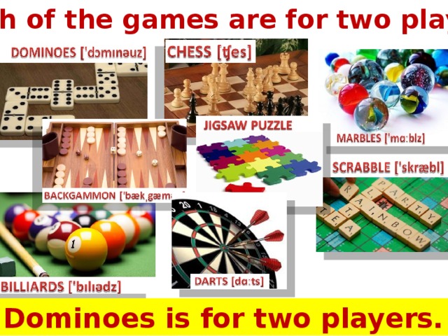 Which of the games are for two players? Dominoes is for two players.