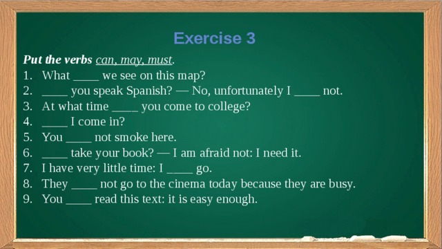 Exercise 3 Put the verbs  can, may, must .