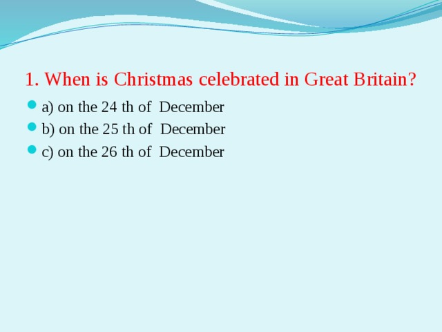 1. When is Christmas celebrated in Great Britain?