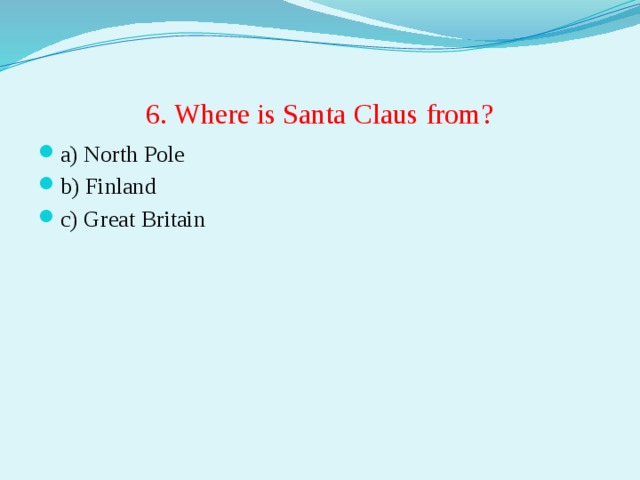 6. Where is Santa Claus from?