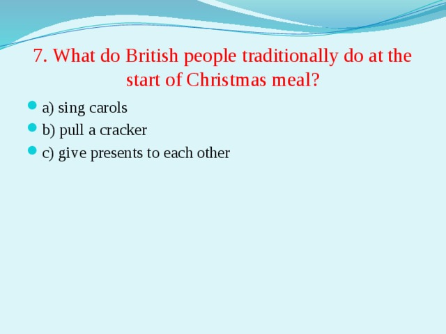 7. What do British people traditionally do at the start of Christmas meal?