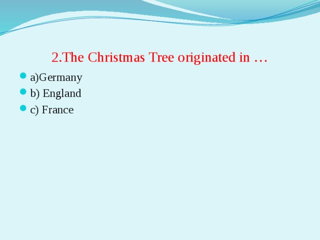 2.The Christmas Tree originated in …