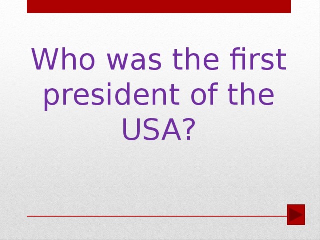 Who was the first president of the USA?