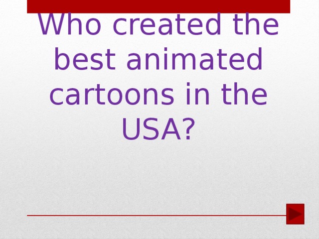 Who created the best animated cartoons in the USA?