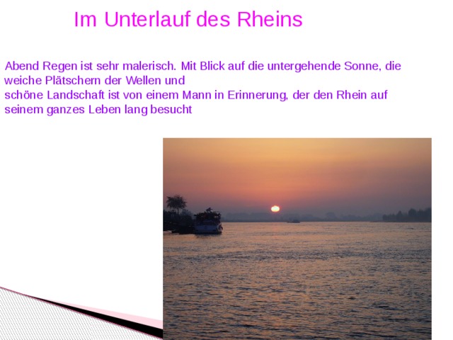 Im Unterlauf des Rheins Abend Regen ist sehr malerisch. Mit Blick auf die untergehende Sonne, die weiche Plätschern der Wellen und  schöne Landschaft ist von einem Mann in Erinnerung, der den Rhein auf seinem ganzes Leben lang besucht
