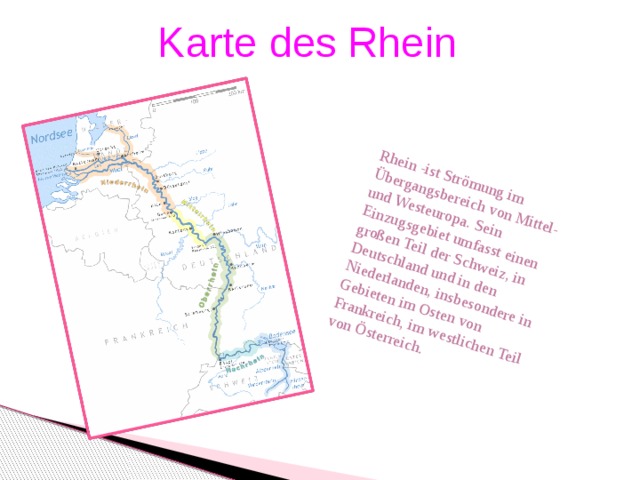 Karte des Rhein Rhein -ist Strömung im Übergangsbereich von Mittel- und Westeuropa. Sein Einzugsgebiet umfasst einen großen Teil der Schweiz, in Deutschland und in den Niederlanden, insbesondere in Gebieten im Osten von Frankreich, im westlichen Teil von Österreich.