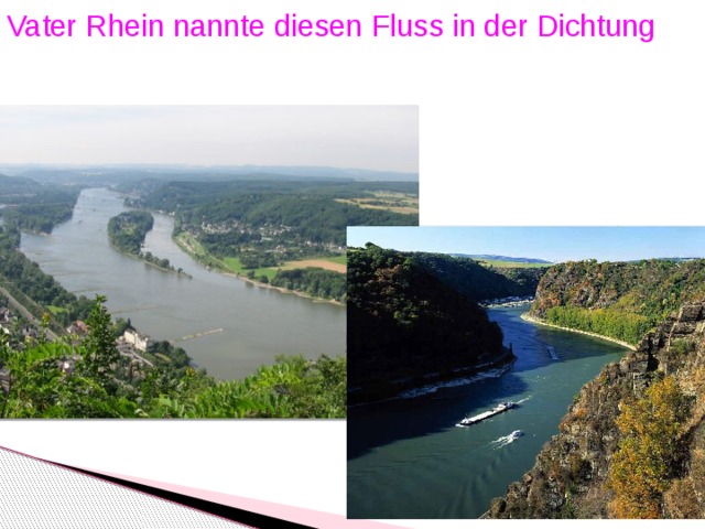 Vater Rhein nannte diesen Fluss in der Dichtung