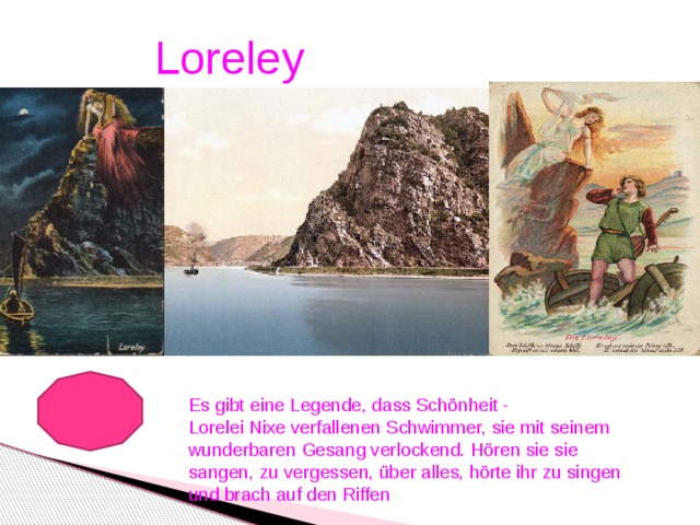 Loreley Es gibt eine Legende, dass Schönheit -  Lorelei Nixe verfallenen Schwimmer, sie mit seinem wunderbaren Gesang verlockend. Hören sie sie sangen, zu vergessen, über alles, hörte ihr zu singen und brach auf den Riffen
