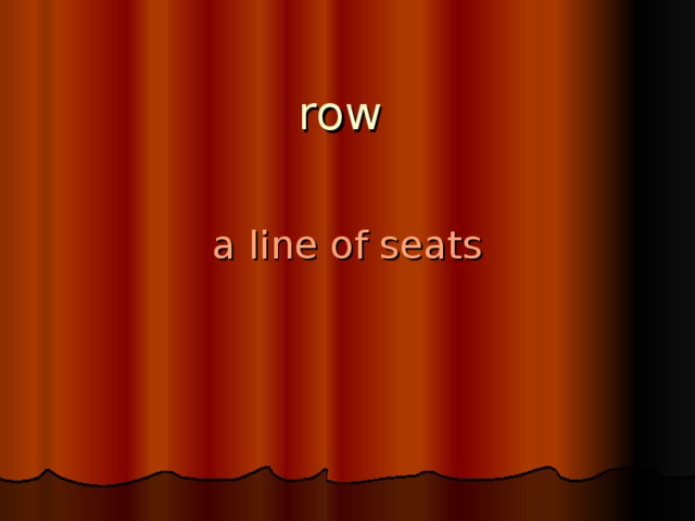 row   a line of seats