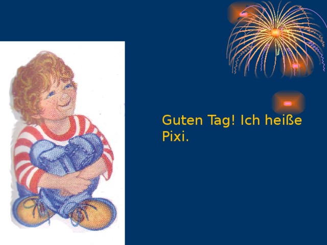 Guten Tag! Ich heiße Pixi.