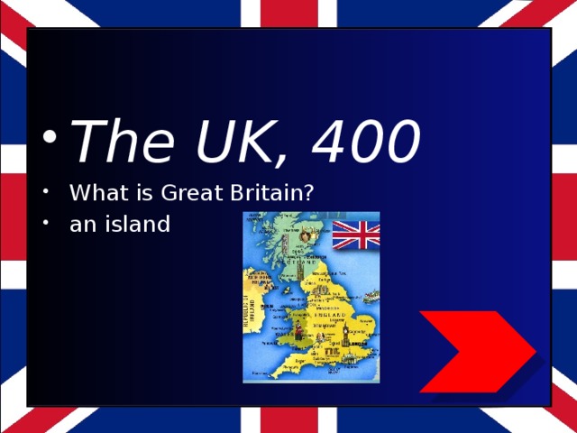 The UK, 400 What is Great Britain? an island