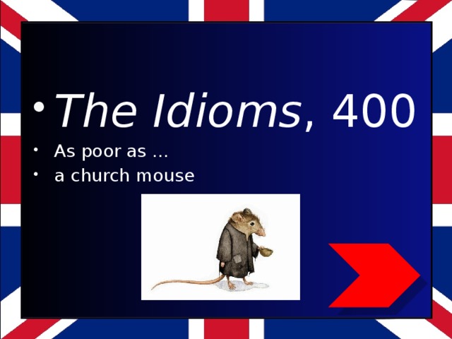 The Idioms , 400 As poor as … a church mouse