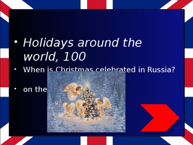 Holidays around the world, 100 When is Christmas celebrated in Russia? on the 7 th of January