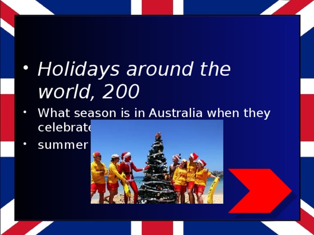 Holidays around the world, 200 What season is in Australia when they celebrate Christmas? summer