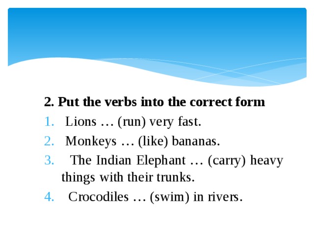 2. Put the verbs into the correct form