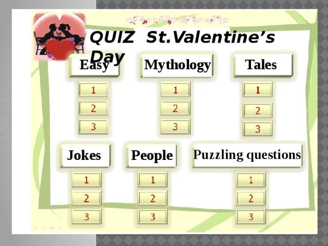 QUIZ St.Valentine’s Day   Mythology  Easy  Tales  Puzzling questions  Jokes  People