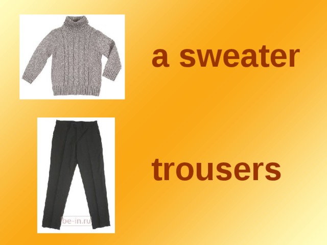 a sweater trousers