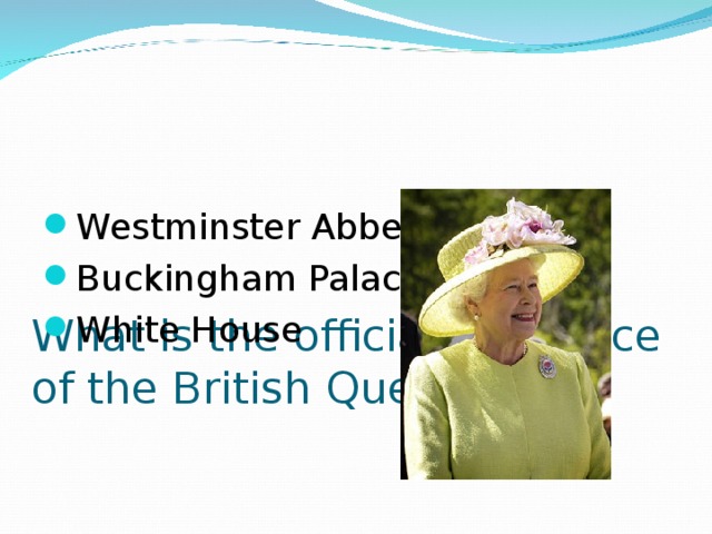 What is the official residence of the British Queen?