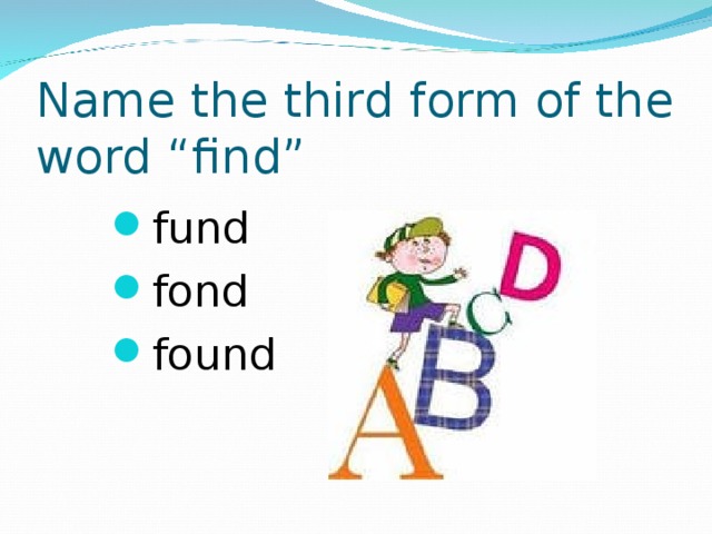 Name the third form of the word “find”