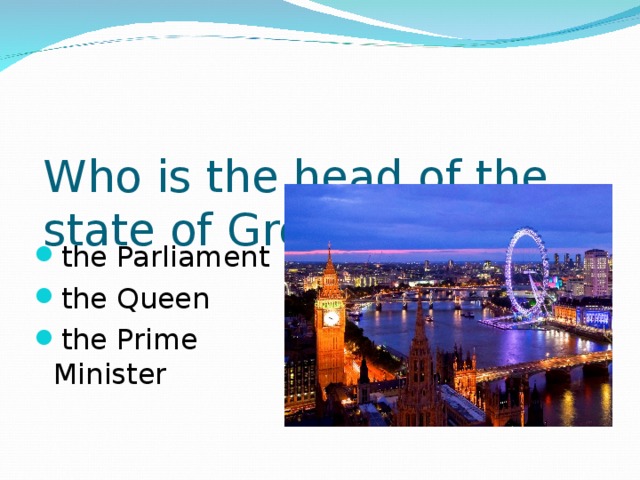 Who is the head of the state of Great Britain?