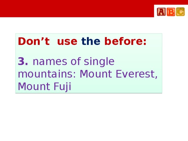 Don’t use the before: 3. names of single mountains: Mount Everest, Mount Fuji