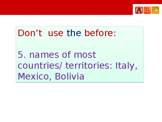 Don’t use the before: 5. names of most countries/ territories: Italy, Mexico, Bolivia