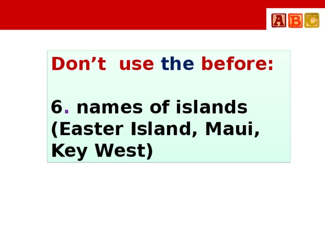 Don’t use the before:  6 . names of islands (Easter Island, Maui, Key West)