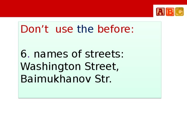 Don’t use the before: 6 . names of streets: Washington Street, Baimukhanov Str.