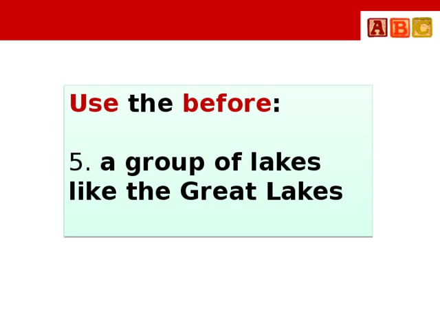 Use the before : 5. a group of lakes like the Great Lakes