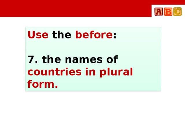 Use the before :  7. the names of countries in plural form.