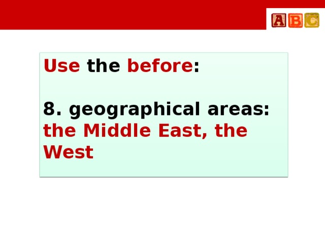 Use the before :  8. geographical areas: the Middle East, the West