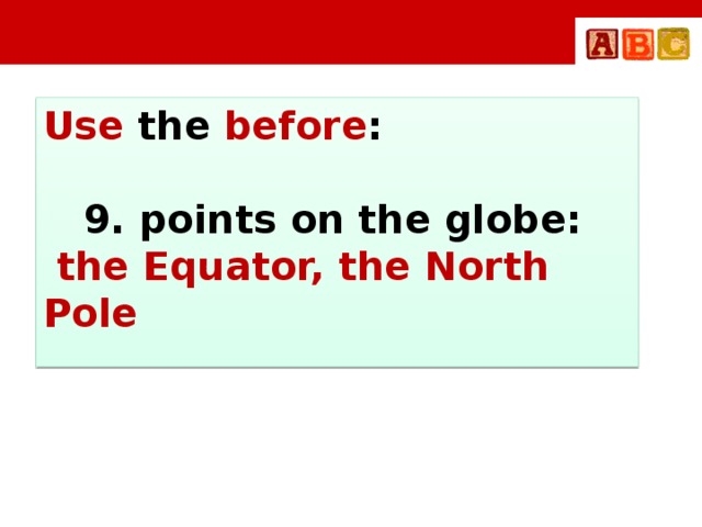Use the before :   9. points on the globe:  the Equator, the North Pole