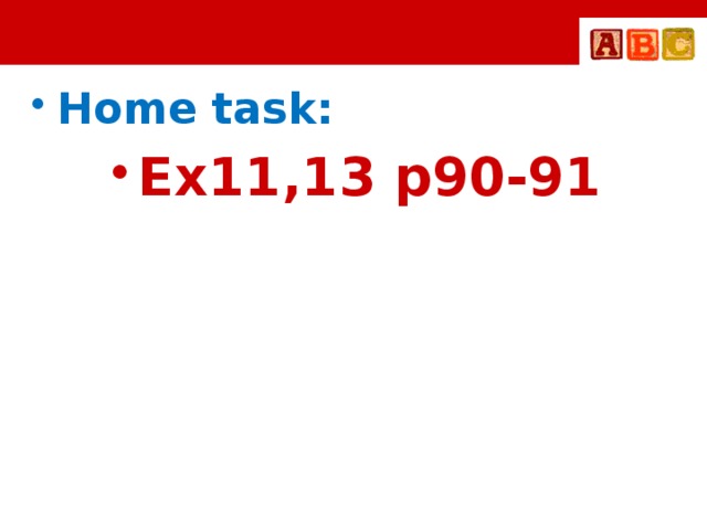 Home task: Ex11,13 p90-91
