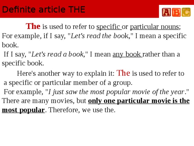 Definite article THE  The  is used to refer to specific or particular nouns ; For example, if I say, 