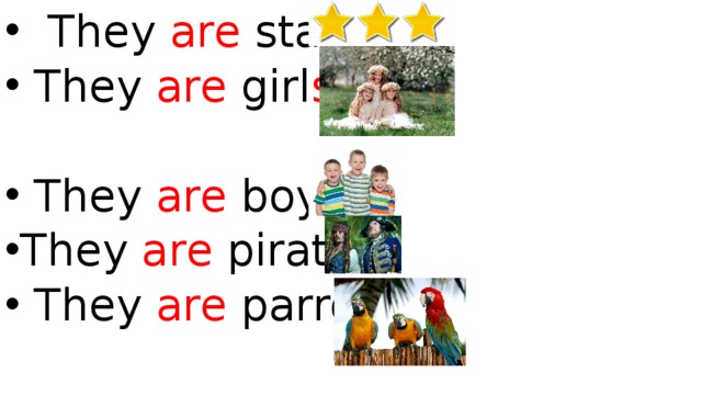 They are star s .  They are girl s .  They are boy s . They are pirate s .  They are parrot s .