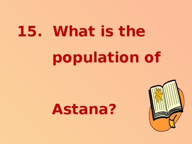 15. What is the  population of  Astana?