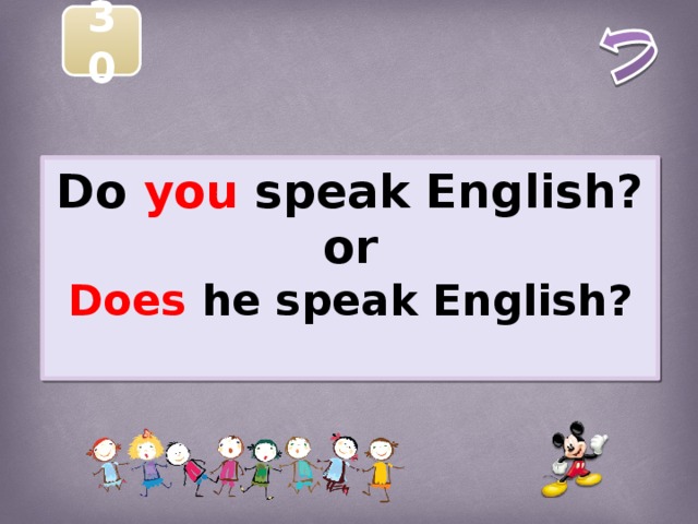 30 Do you speak English? or Does he speak English?